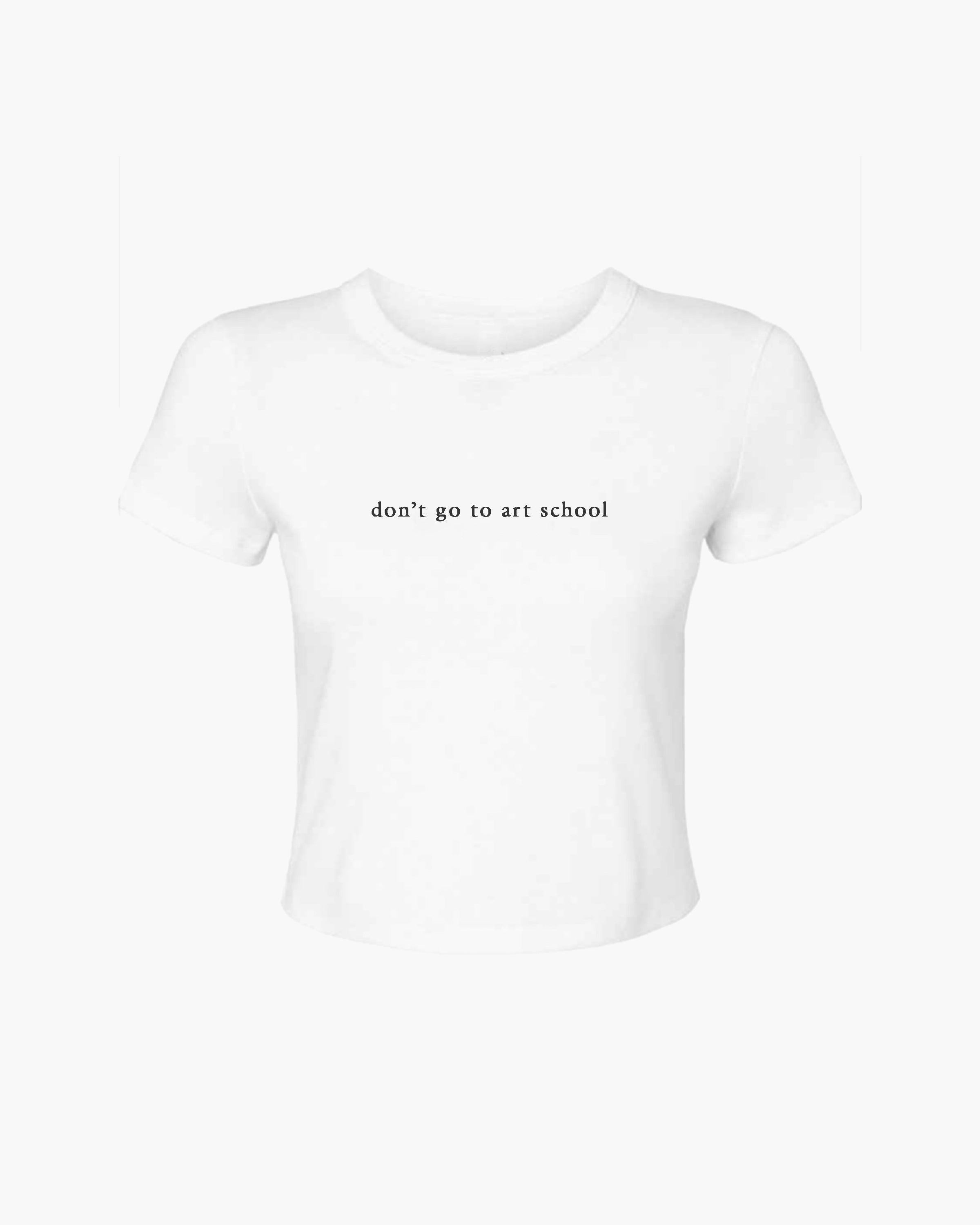 don't go to art school Tee